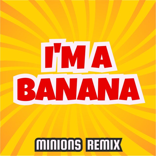 I'm a Banana (Minions Remix)