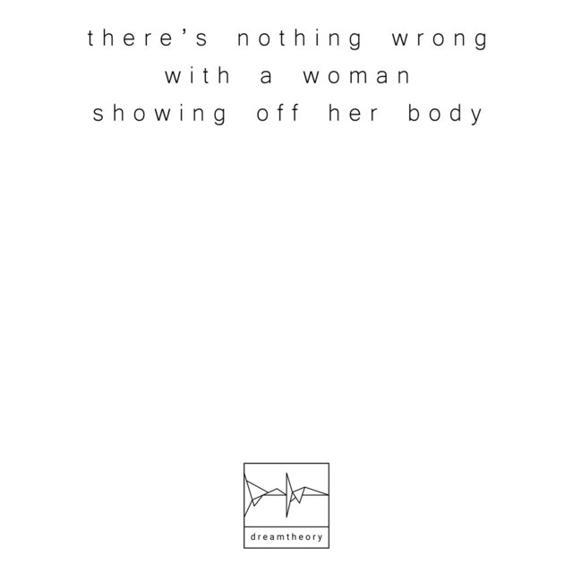 there's nothing wrong with a woman showing off her body