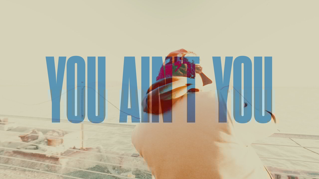 You Ain't You (Official Video)