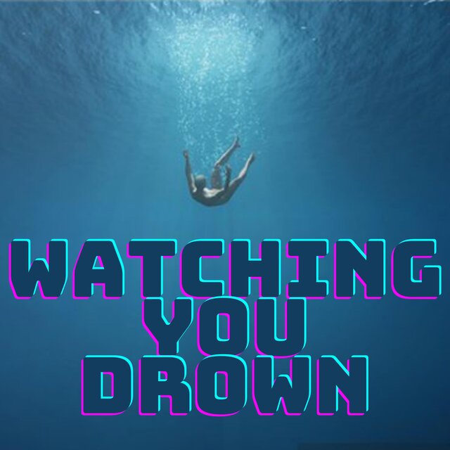 Watching You Drown