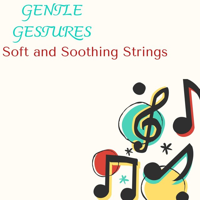 Gentle Gestures - Soft and Soothing Strings