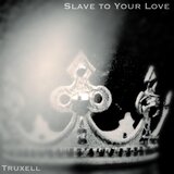 Slave to Your Love