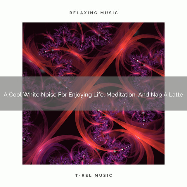 A Cool White Noise For Enjoying Life, Meditation, And Nap A Latte