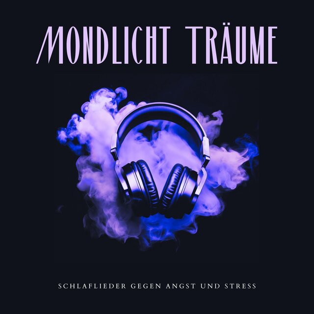 Mondlicht Träume: Schlaflieder gegen Angst und Stress
