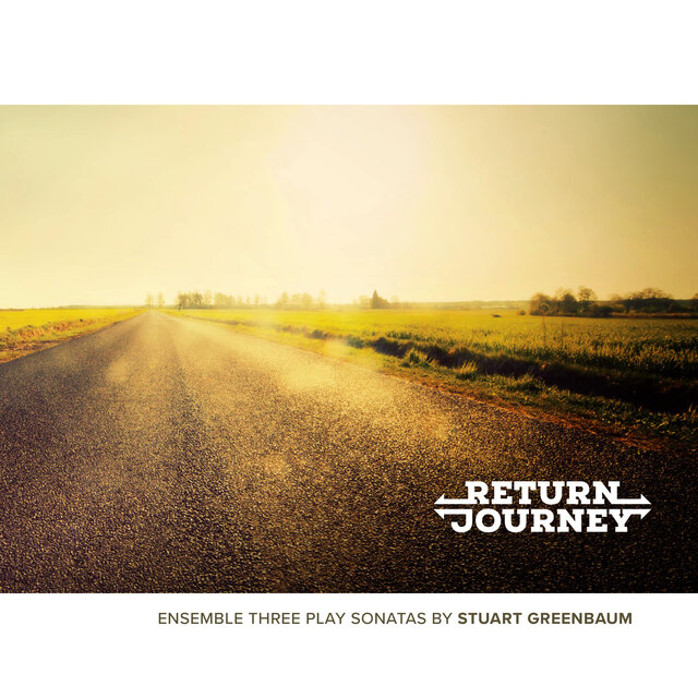 Return Journey: Ensemble Three Play Sonatas by Stuart Greenbaum