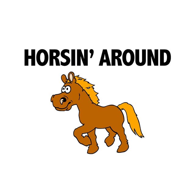 HORSIN' AROUND