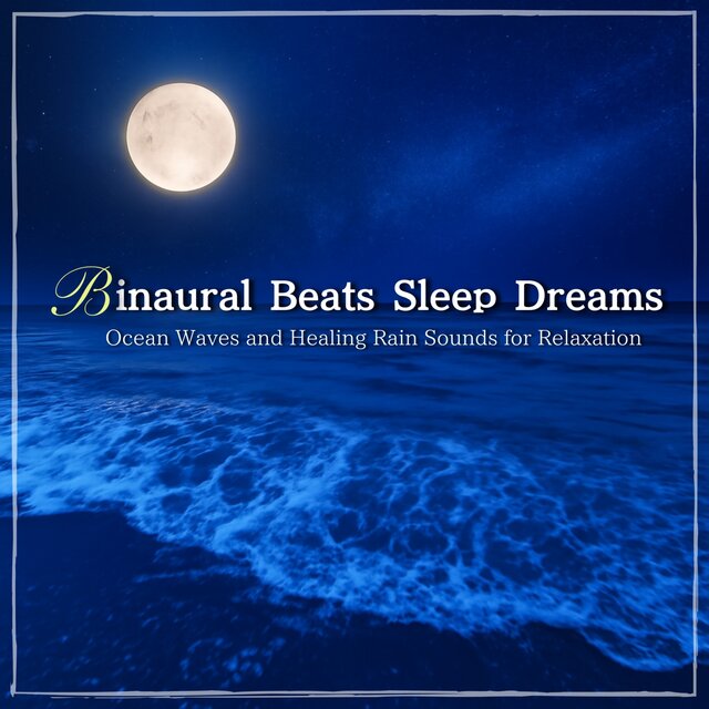 Binaural Beats Sleep Dreams: Ocean Waves and Healing Rain Sounds for Relaxation