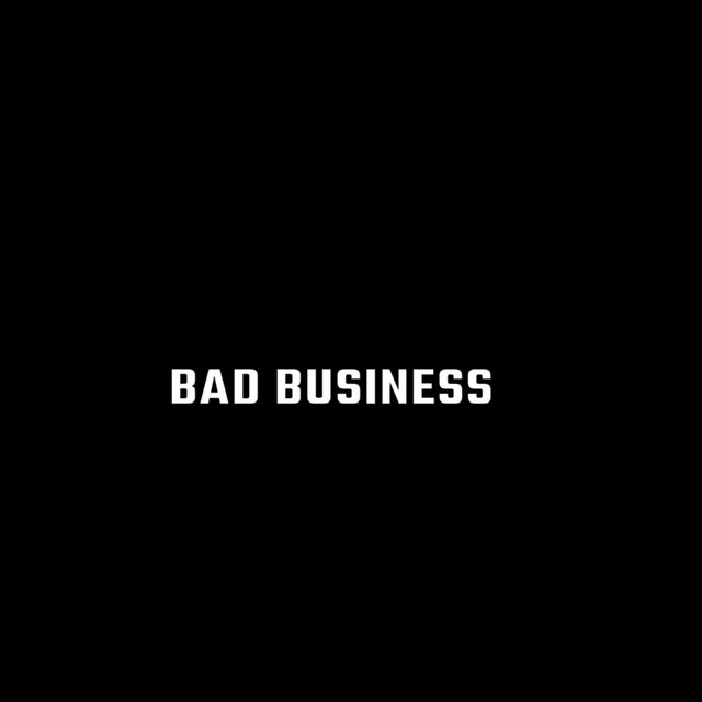 BAD BUSINESS