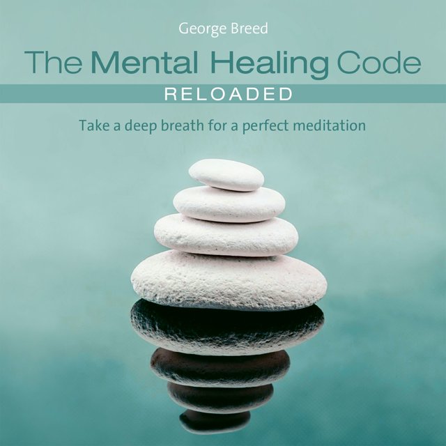 The mental healing Code - Reloaded (Take a deep breathe for a perfect meditation)