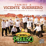 Camino A Vicente Guerrero (feat. Jonathan Becerra & Miguel Martinez)