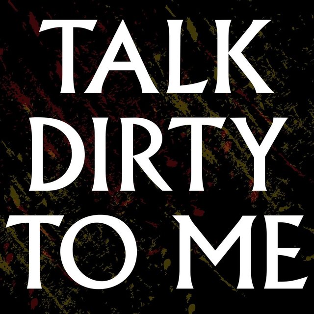 Talk Dirty to Me