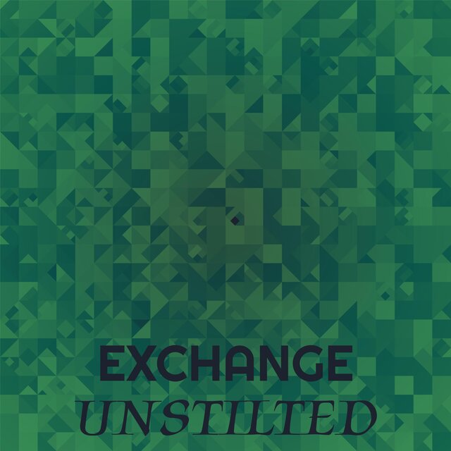 Exchange Unstilted