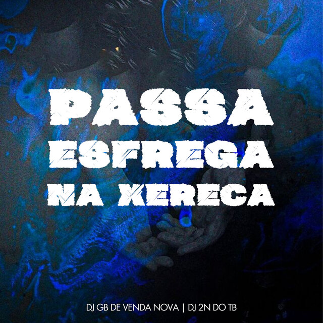 Passa Esfrega na Xereca