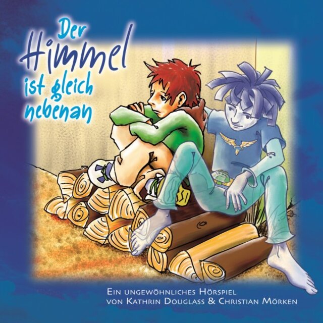 Der Himmel ist gleich nebenan (Ein Ungewöhnliches Hörspiel)