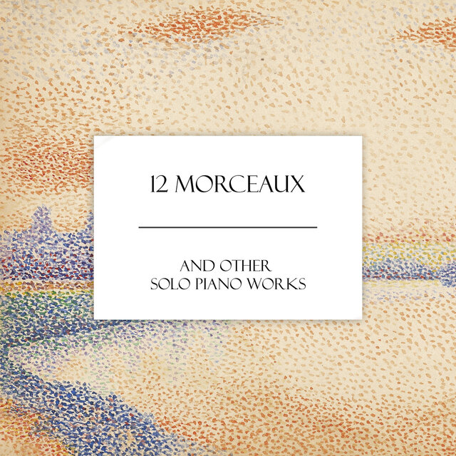"12 Morceaux" and Other Solo Piano Works