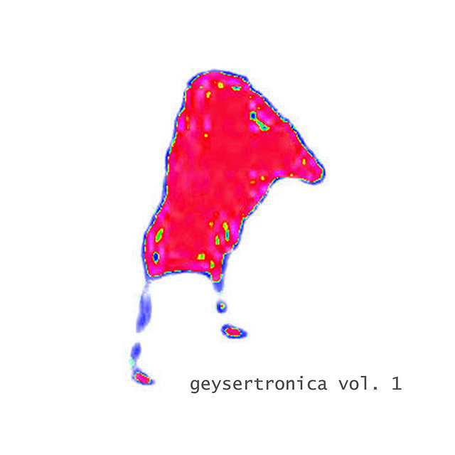 Geysertronica Vol. 1 (Digital Only)
