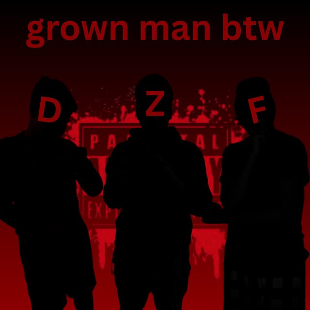 grown man btw (feat. Drew & Zzz)