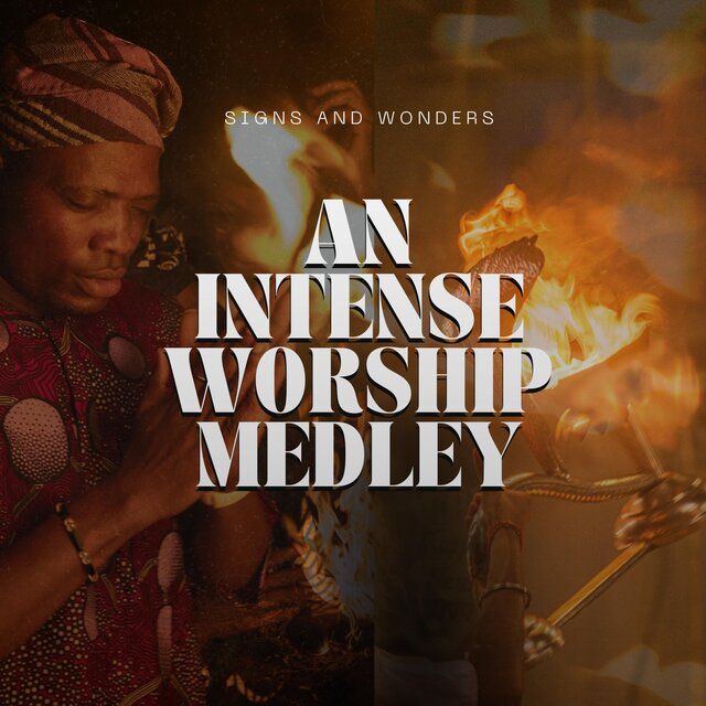 AN INTENSE WORSHIP MEDLEY (SIGNS AND WONDERS)