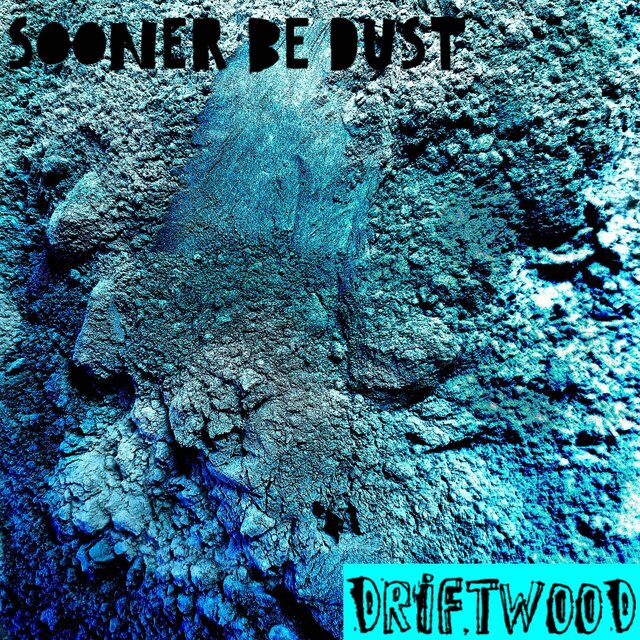 Sooner Be Dust