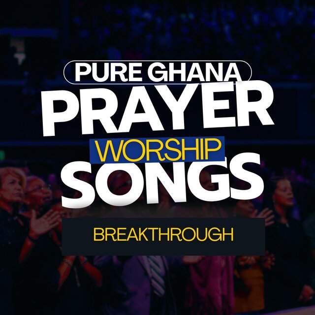 Pure Ghana Prayer Worship Songs (Breakthrough)