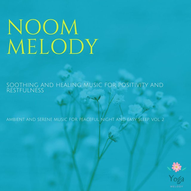 Noom Melody (Soothing And Healing Music For Positivity And Restfulness) (Ambient And Serene Music For Peaceful Night And Easy Sleep, Vol. 2)