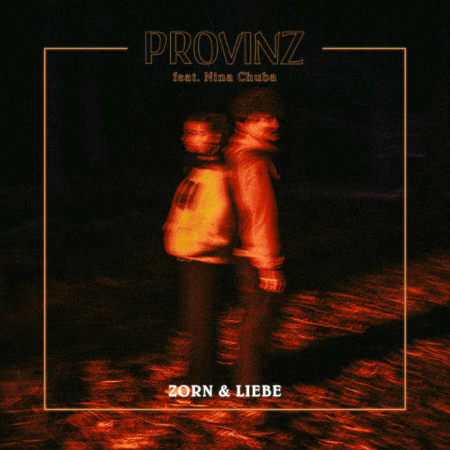Zorn & Liebe (feat. Nina Chuba) by Provinz on TIDAL