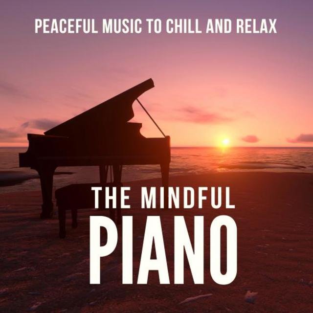 The Mindful Piano (Peaceful Music to Chill and Relax)