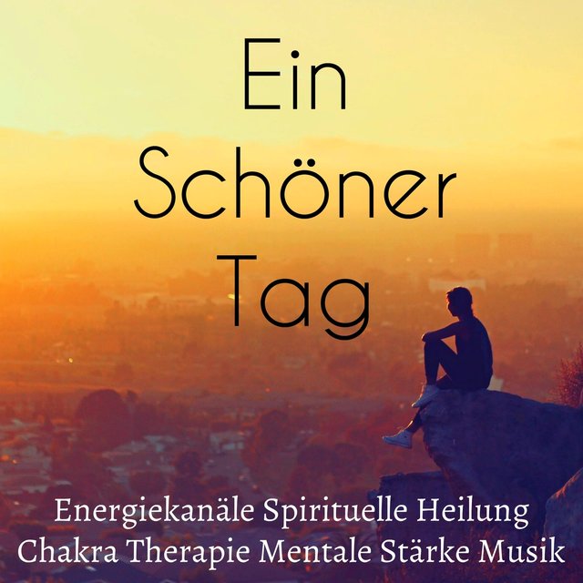 Ein Schöner Tag - Energiekanäle Spirituelle Heilung Chakra Therapie Mentale Stärke Musik mit Natur New Age Binaurale Geräusche