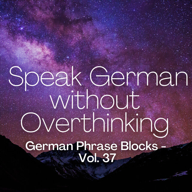 Speak German without Overthinking, German Phrase Blocks - Vol. 37
