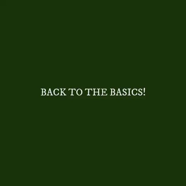 BACK TO THE BASICS!