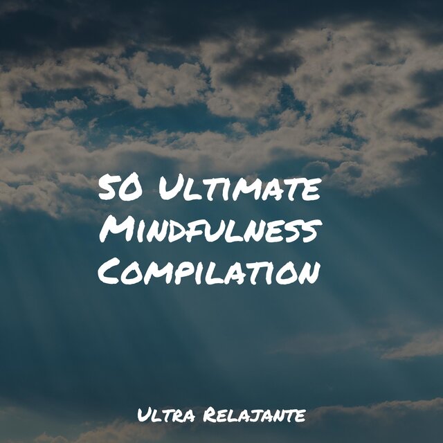 50 Ultimate Mindfulness Compilation