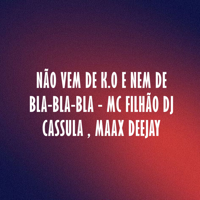 Não Vem de K.O e Nem de Bla-Bla-Bla