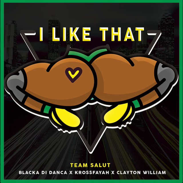 I like That (feat. Blacka Di Danca, Krossfayah & Clayton William)