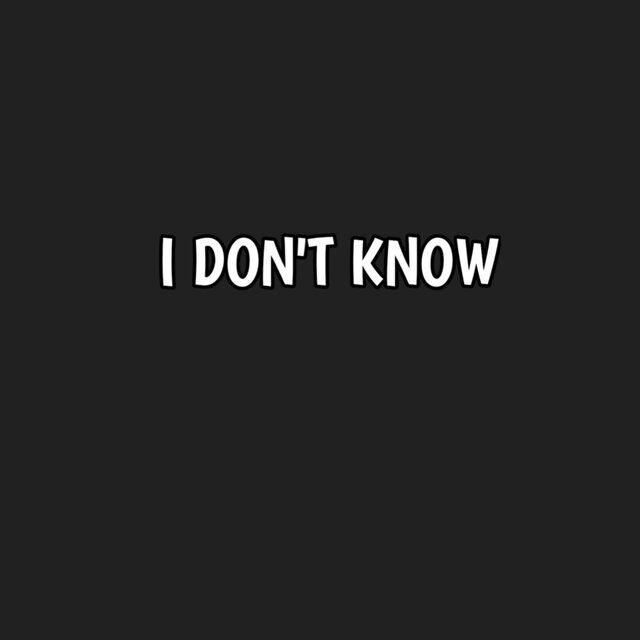 I don't know