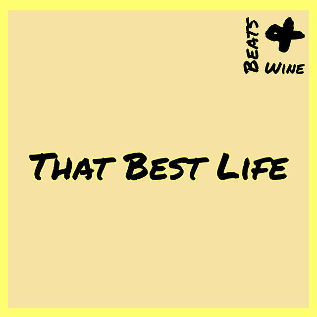 Beats & Wine - That Best Life