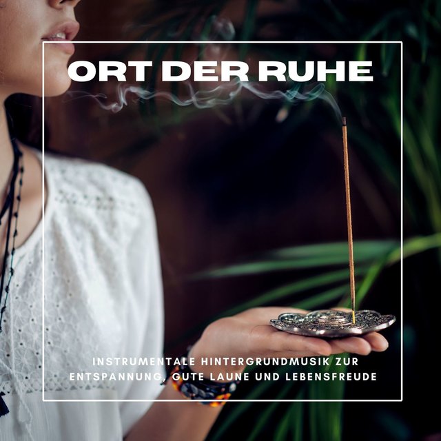 Ort der Ruhe: Instrumentale Hintergrundmusik zur Entspannung, gute Laune und Lebensfreude