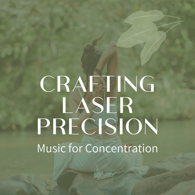 Crafting Laser Precision: Music for Concentration