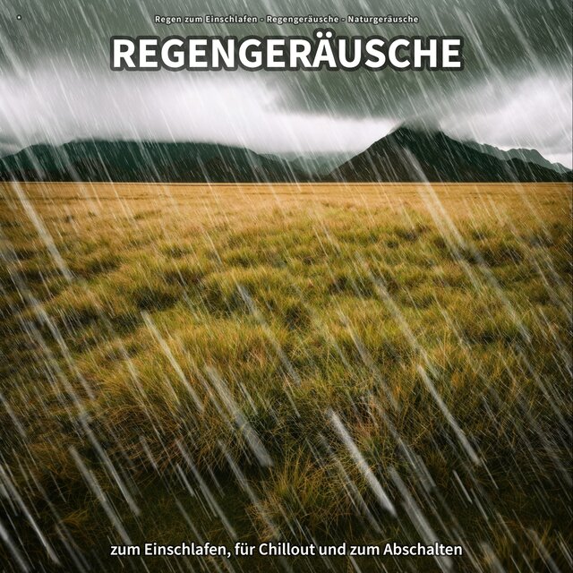 * Regengeräusche zum Einschlafen, für Chillout und zum Abschalten
