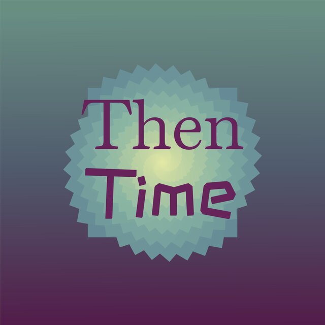 Then Time
