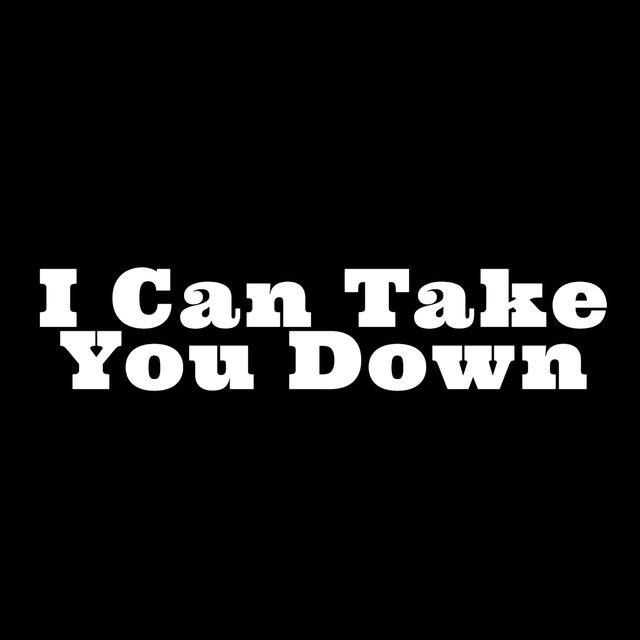 I Can Take You Down