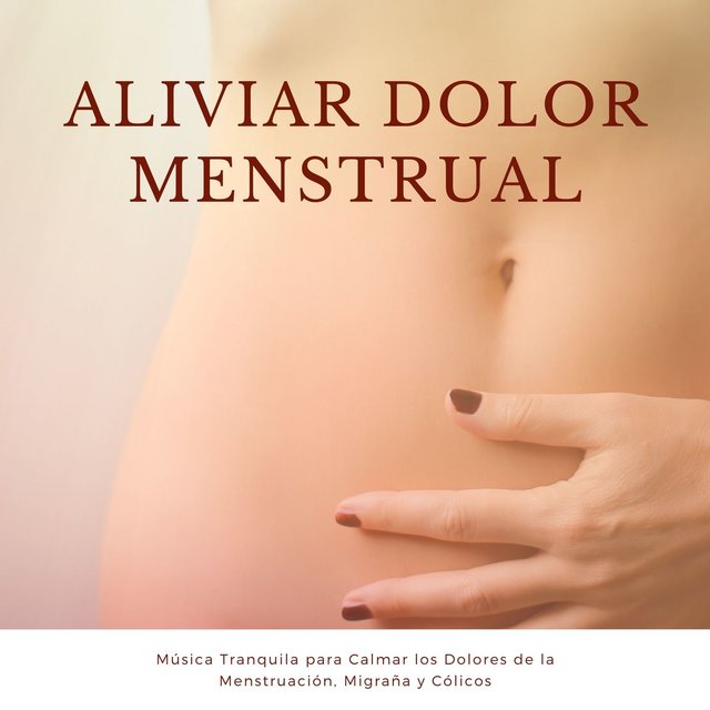 Aliviar Dolor Menstrual: Música Tranquila para Calmar los Dolores de la Menstruación, Migraña y Cólicos