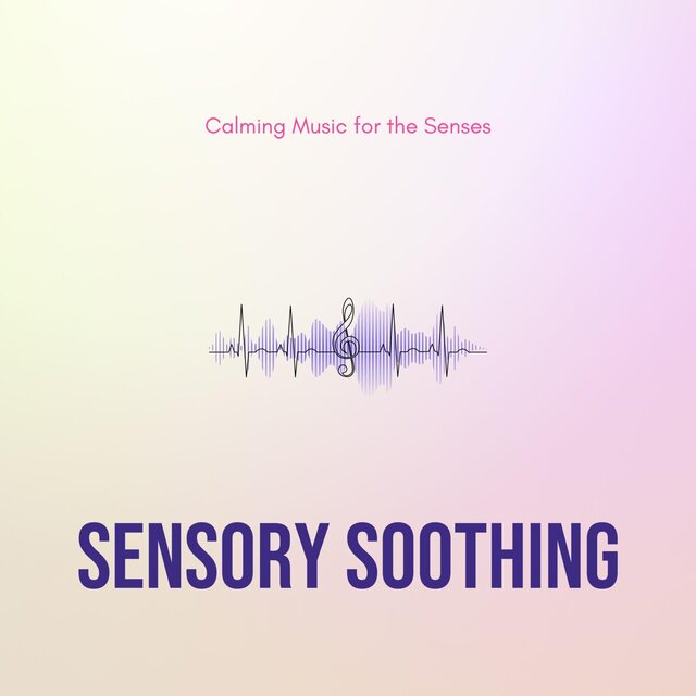 Sensory Soothing - Calming Music for the Senses