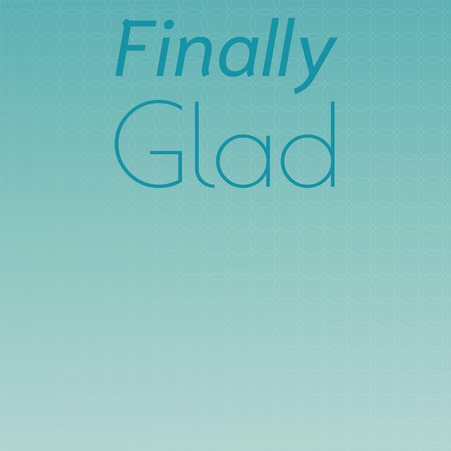 Finally Glad