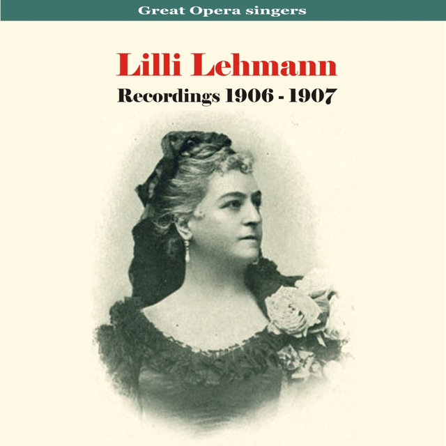 Great Opera Singers - Lilli Lehmann / Recordings 1906 - 1907
