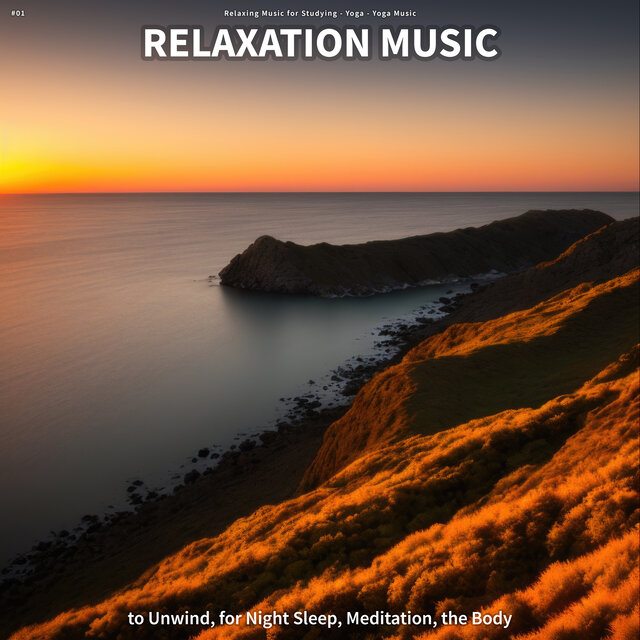 #01 Relaxation Music to Unwind, for Night Sleep, Meditation, the Body