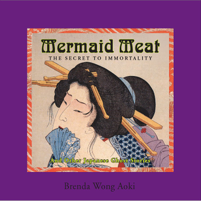 Mermaid Meat: The Secret To Immortality and Other Japenese Ghost Stories