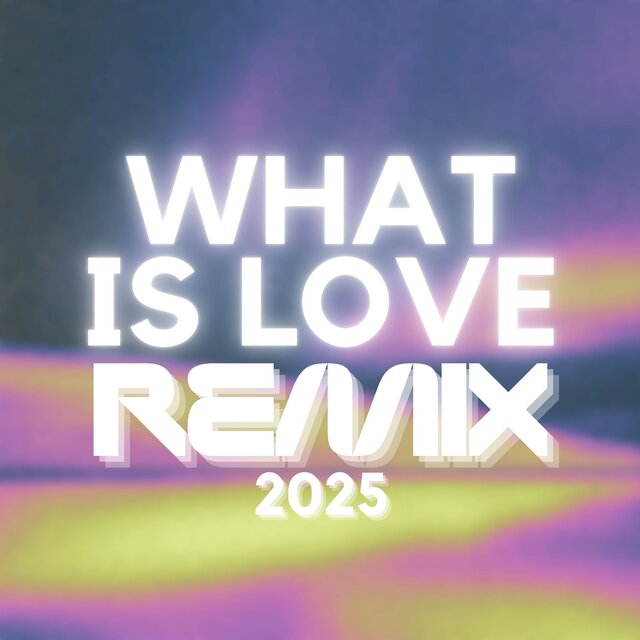 What Is Love (2025 REMIX)