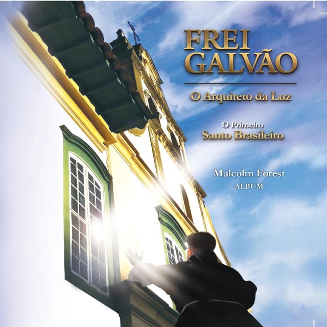 Frei Galvão - o Arquiteto da Luz (O Primeiro Santo Brasileiro)