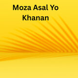 Moza Asal Yo Khanan