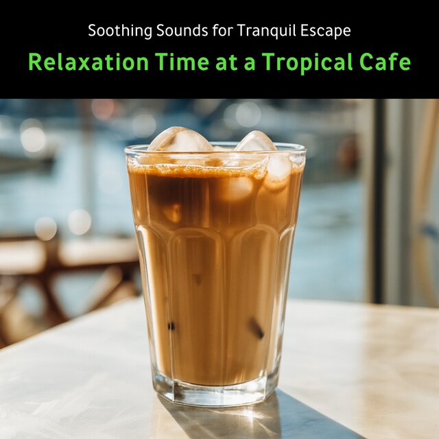 Relaxation Time at a Tropical Cafe - Soothing Sounds for Tranquil Escape